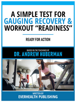 cover image of A Simple Test For Gauging Recovery & Workout "Readiness"--Based On the Teachings of Dr. Andrew Huberman